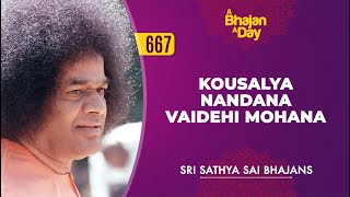 667 - Kousalya Nandana Vaidehi Mohana | Sri Sathya Sai Bhajans