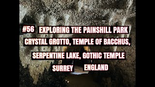 #56 Exploring THE PAINSHILL PARK, CRYSTAL GROTTO, TEMPLE OF BACCHUS, Surrey, England