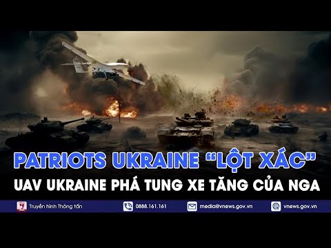 Patriots Ukraine ‘lột xác’, UAV Ukraine phá tan 4 chiến tăng T-62 của Nga - VNews