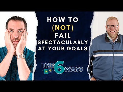 6 Ways To Fail Spectacularly At Your Goals w Neil Mathweg