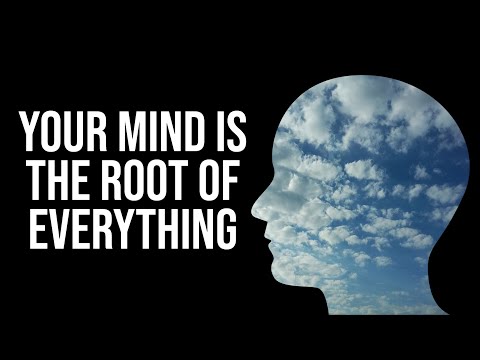 Your Mind is the root of everything