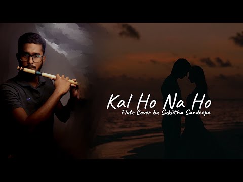 Kal ho na ho / Flute Cover - By Sukitha Sandeepa