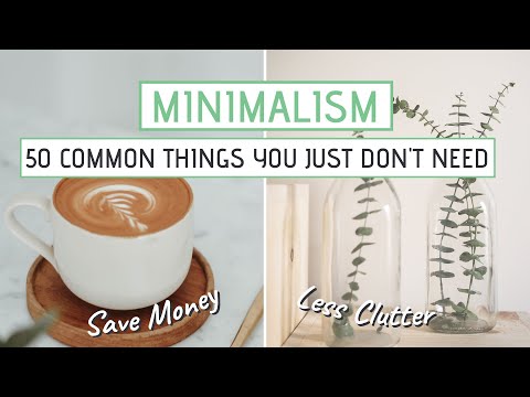 MINIMALISM | 50 Common things you JUST DON'T NEED (Save money, less clutter)