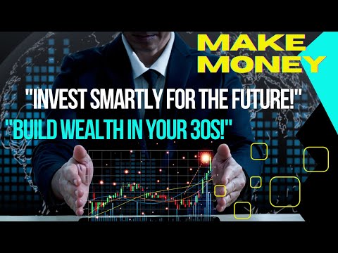 "The Smartest Ways to Invest in Your 30s: Build Wealth for the Future"