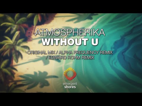 Atmospherika - Without U (Alpha Frequency Remix) [Emergent Shores]