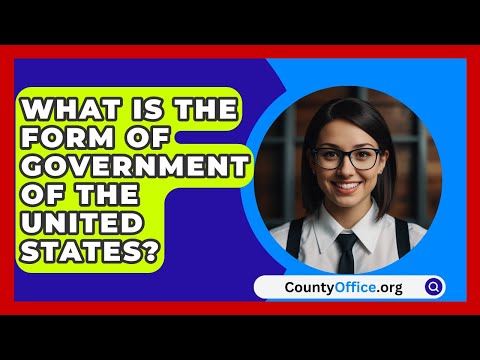 What Is The Form Of Government Of The United States? - CountyOffice.org