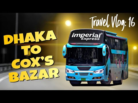 Dhaka To Coxs Bazar Bus Journy | Imperial Express | Travel Vlog 16 | Travel Of Life