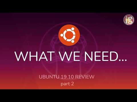 What we need in Ubuntu 20.04 | Ubuntu 19.10 Review Part 2