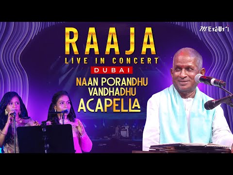 Acapella - Naan Porandhu Vandhadhu | Raaja Live in Concert - DUBAI | Maestro Ilaiyaraaja