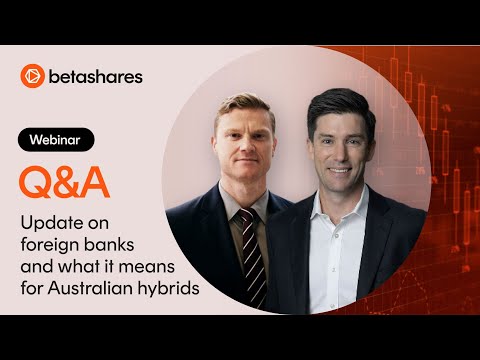 [Q&A Webinar] Update on foreign banks and what it means for Australian hybrids