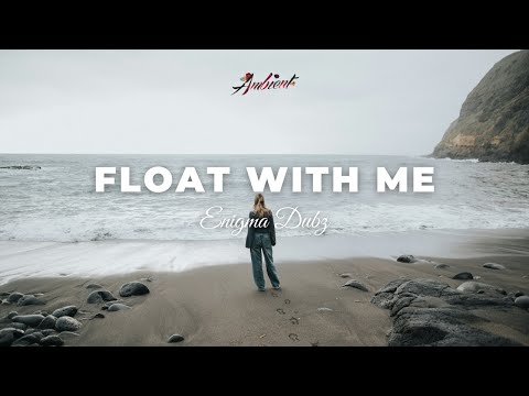 ENiGMA DUBZ - Float With Me (Reprise) [ambient atmospheric chill]