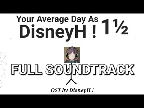 Your Average Day As DisneyH ! 1½ FULL OFFICIAL SOUNDTRACK