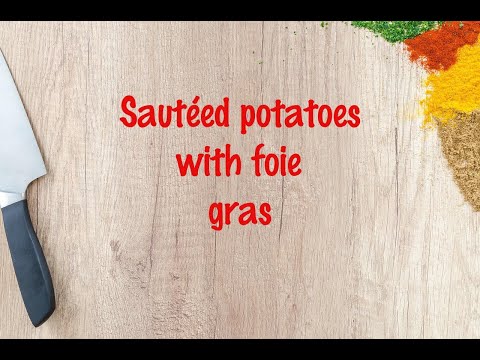 How to cook - Sautéed potatoes with foie gras