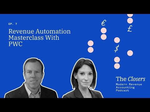 Revenue Automation Masterclass with PwC - "The Closers: Modern Revenue Accounting Podcast" Ep. 7