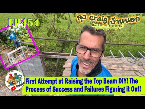 EP454 First Attempt at Raising the Top Beam DIY! The Process of Success and Failure Figuring it Out!