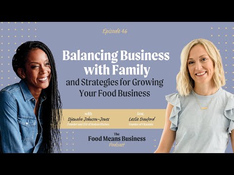 Balancing Business With Family and Strategies for Growing Your Food Business With Leslie Danford