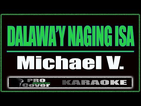 Dalawa'y Naging Isa - Michael V. (KARAOKE)