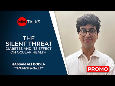 The Silent Threat - Diabetes And It's Effects On Ocular Health | Hassan Ali Bodla | MM Talks