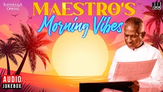 Maestro's Morning Vibes - Audio Jukebox | Isaignani Ilaiyaraaja | காலை நேர பாடல்கள்