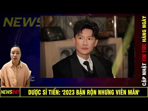 Dược sĩ Tiến: '2023 bận rộn nhưng viên mãn'