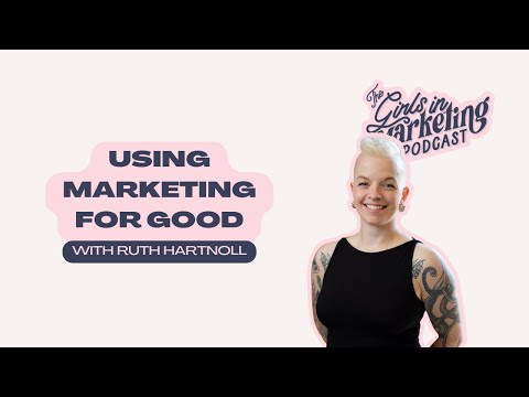 Using Marketing for Good with Ruth Hartnoll | The Girls in Marketing Podcast