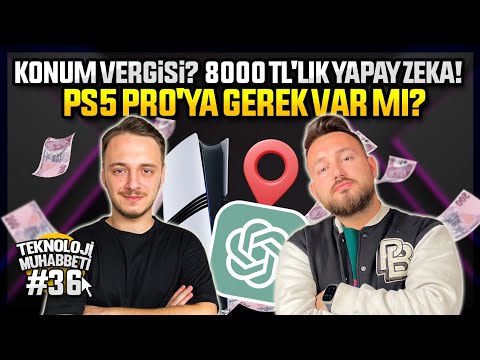 Konum vergisi? - 8000 TL'lik yapay zeka! - PS5 Pro'ya gerek var mı? - Teknoloji Muhabbeti #36