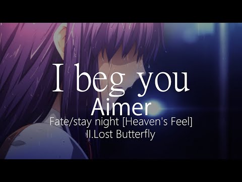 【HD】Fate/stay night [Heaven's Feel] II.Lost Butterfly - Aimer - I beg you【中日字幕】