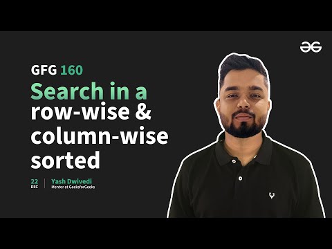 GfG 160 | Day- 38 | Search in a Row-wise and Column-wise Sorted | 160 Days Daily DSA Problem Solving