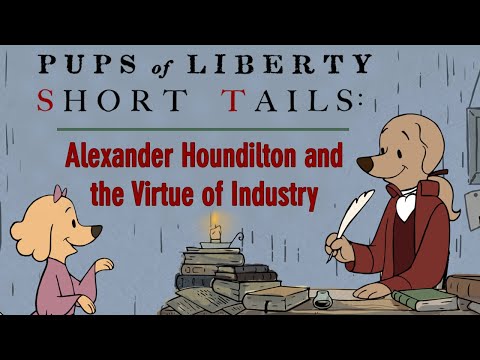 Pups of Liberty Short Tails: Alexander Houndilton and the Virtue of Industry