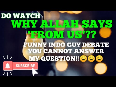 Why allah says 'from us'?_funny indonesian guy debate you cannot answer my question!