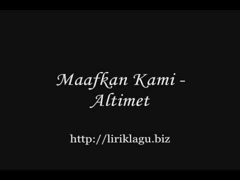 Maafkan Kami - Altimet ( liriklagu.biz )