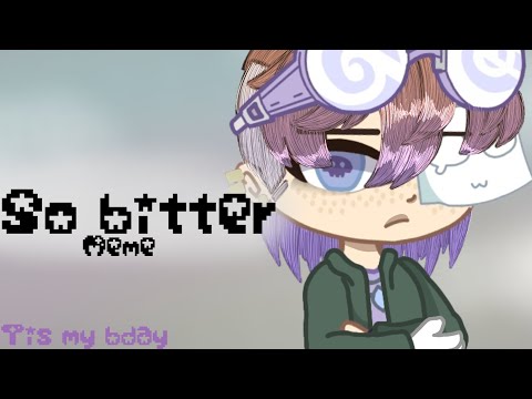 So bitter || meme || bday special || inspired