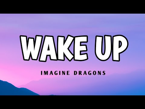 Imagine dragons - wake up ( lyrics)