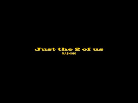 MASHIHO - Just the 2 of us (MV Teaser #1)