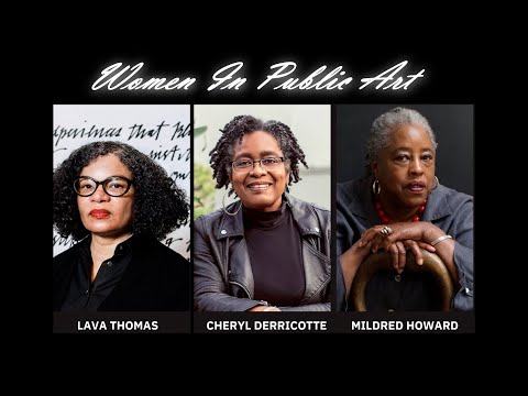 Women in Public Art featuring Lava Thomas, Cheryl Derricotte and Mildred Howard