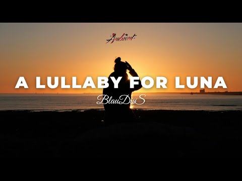 BlauDisS - A Lullaby for Luna [ambient downtempo chillwave]