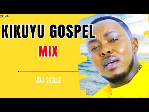 KIKUYU GOSPEL MIX 2024 FT SAMMY IRUNGU | SHIRU WA GP VOL 4 2024 by VDJ SKELLE