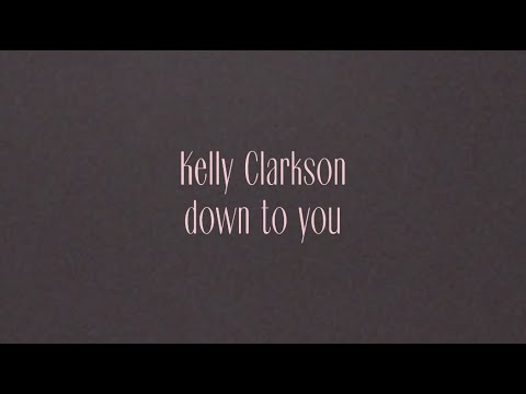 Kelly Clarkson - down to you (Official Lyric Video)