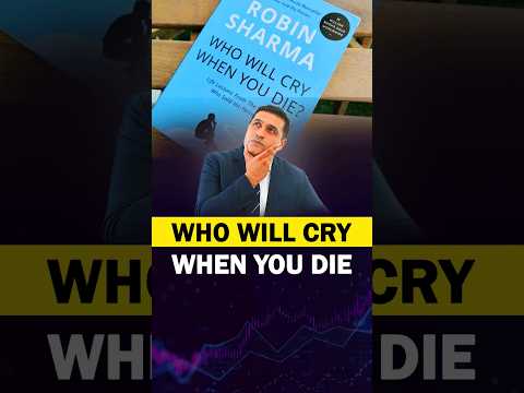 Who will Cry When you Die? | Inspiring Way to Live Life | Robin Sharma