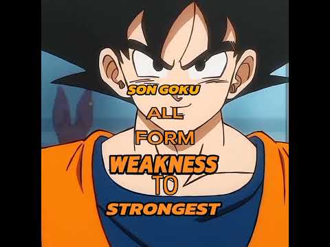 GOKU FORMS WEAK TO STRONG..