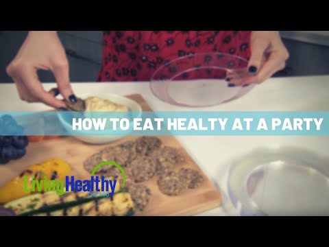 How to Eat Healthy at a Party | Healthy Eats | Living Healthy Chicago