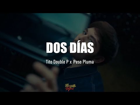 Dos Días - Tito Double P x Peso Pluma (Letra/Lyrics)