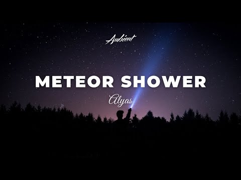 Alyas - Meteor Shower [ambient relaxing drone]