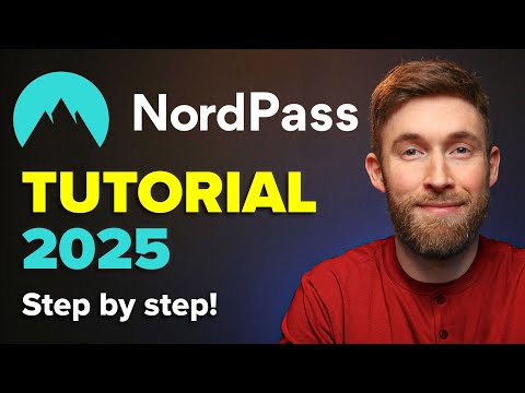 NordPass Tutorial 2025: The Ultimate Beginner’s Guide