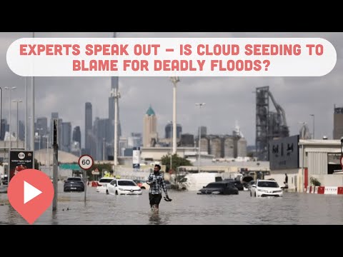 Experts Speak Out - Is Cloud Seeding to Blame for Deadly Floods?