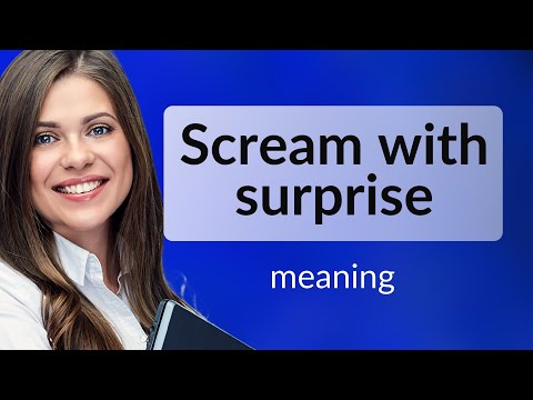 Understanding "Scream with Surprise"