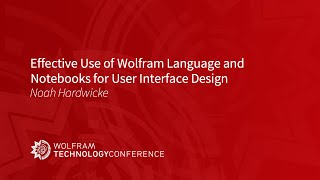 Effective Use of Wolfram Language and Notebooks for User Interface Design