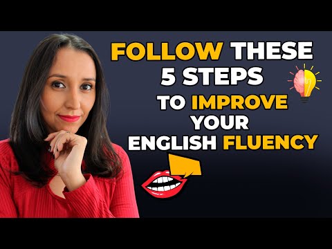 The 5 Steps You MUST Follow To Improve Your English Fluency