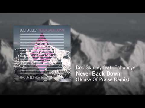 Doc Skulley feat. Echoboyy - Never Back Down (House Of Praise Remix)