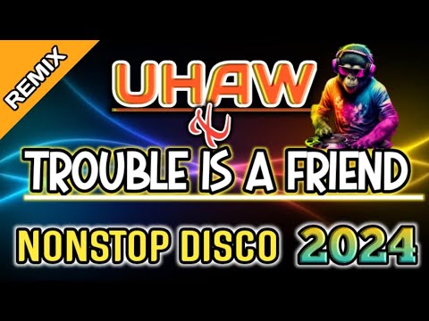 UHAW x TROUBLE IS A FRIEND| NONSTOP DISCO REMIX| DjCarlo Remix 2024 On The Mix